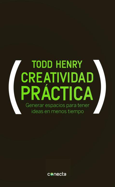 CREATIVIDAD PRÁCTICA GENERAR ESPACIOS PARA TENER IDEAS EN MENOS TIEMPO | HENRY, TODD