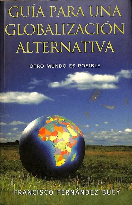 GUÍA PARA UNA GLOBALIZACIÓN ALTERNATIVA | 9788466614672 | FERNÁNDEZ BUEY, FRANCISCO