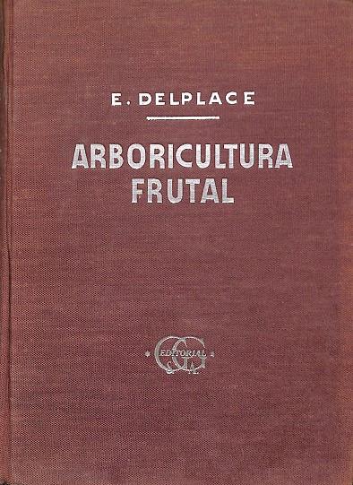 AGRICULTUAR FRUTAL - MANUAL DE ARBORICULTURA FRUTAL | E. DELPLACE