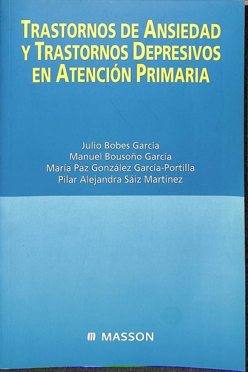 TRASTORNOS DE ANSIEDAD Y TRASTORNOS DEPRESIVOS EN ATENCIÓN PRIMARIA | 9788445810774 | BOBES GARCÍA, JULIO BELARMINO / BOUSOÑO GARCÍA, MANUEL / GONZÁLEZ G.-PORTILLA, PAZ