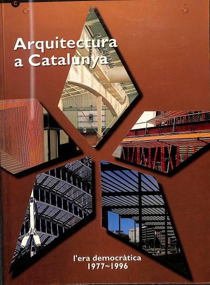 ARQUITECTURA A CATALUNYA -  L'ERA DEMOCRÀTICA 1977-1996 (CATALÁN) | AUTORES VARIOS