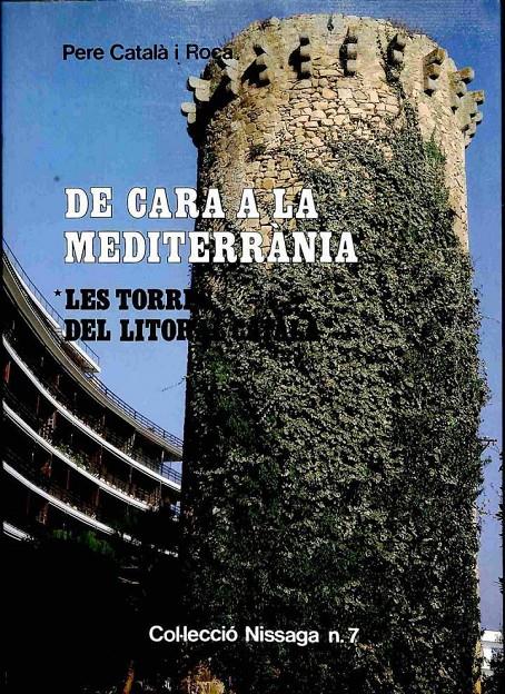 DE CARA A LA MEDITERRÀNIA: LES TORRES DEL LITORAL CATALÀ (CATALÁN). | 9788423202515 | PERE CATALA I ROCA