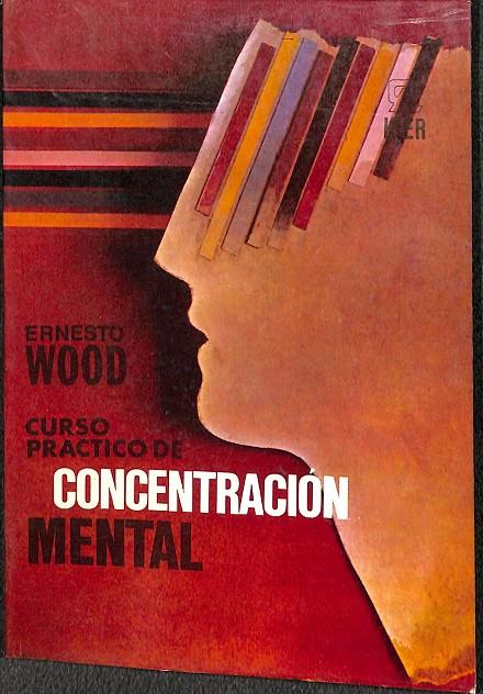 CURSO PRACTICO DE CONCENTRACION MENTAL | ERNESTO WOOD