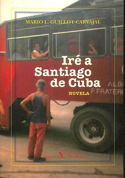 IRÉ A SANTIAGO DE CUBA | GUILLOT CARVAJAL, MARIO L.