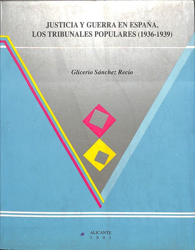 JUSTICIA Y GUERRA EN ESPAÑA - LOS TRIBUNALES POPULARES (1936-1939). (DESCATALOGADO) | GLICERIO SÁNCHEZ RECIO