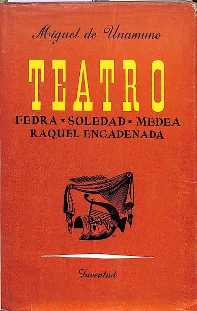 TEATRO - FEDRA, SOLEDAD, MEDEA, RAQUEL ENCADENADA - (1ª EDICIÓN) | MIGUEL DE UNAMUNO