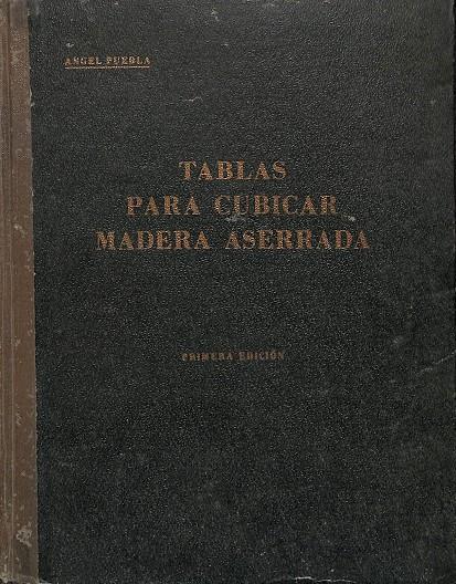 TABLAS PARA CUBICAR MADERA ASERRADA | ANGEL PUEBLA