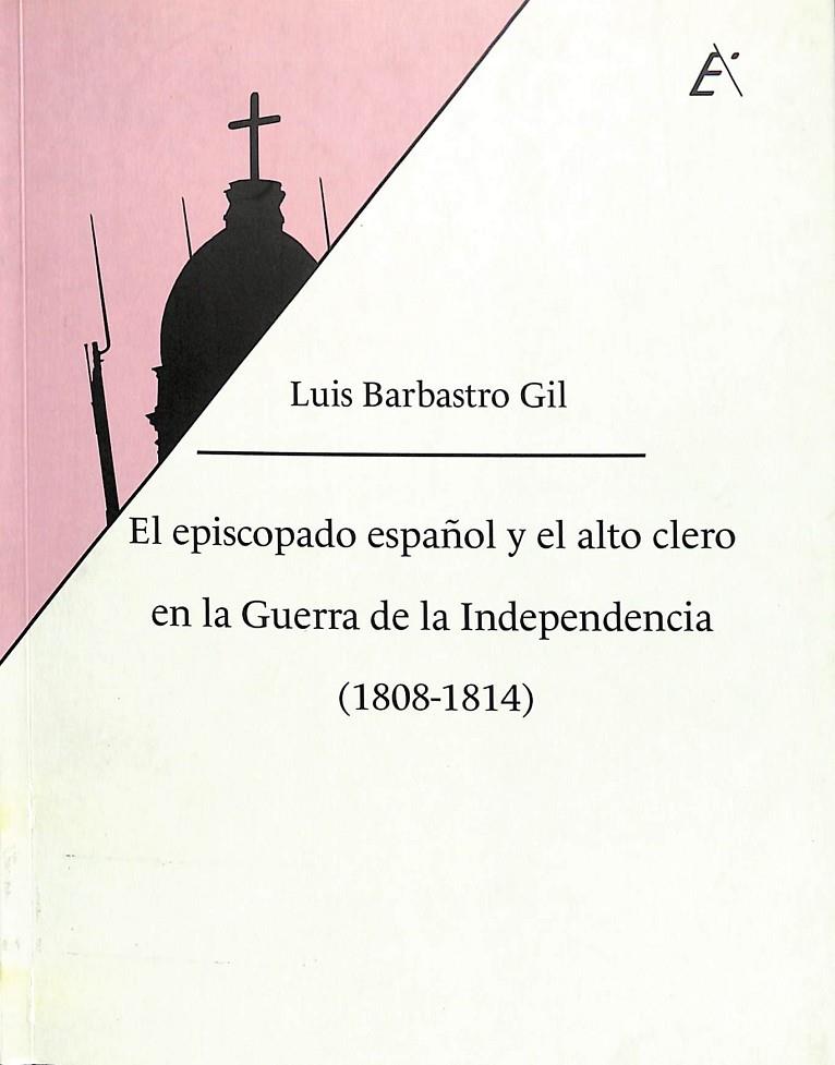 EL EPISCOPADO ESPAÑOL Y EL ALTO CLERO EN LA GUERRA DE LA INDEPENDENCIA (1808-1814) | LUIS BARBASTRO GIL