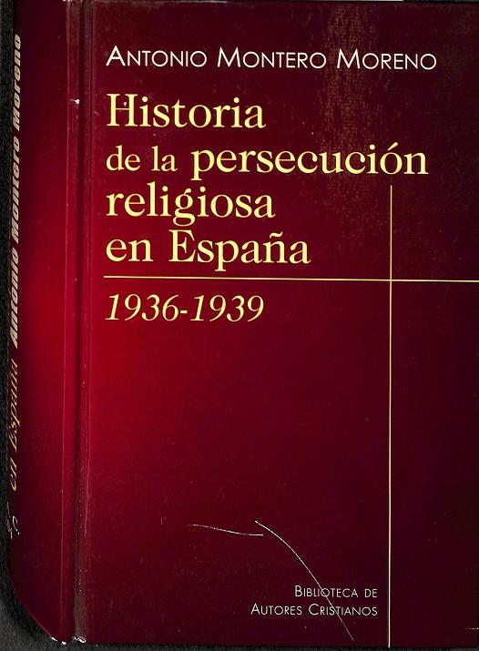 HISTORIA DE LA PERSECUCIÓN RELIGIOSA EN ESPAÑA (1936-1939) | MONTERO MORENO, ANTONIO