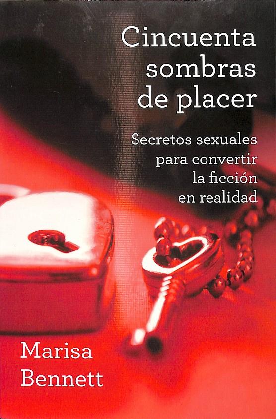 CINCUENTA SOMBRAS DE PLACER - SECRETOS SEXUALES PARA CONVERTIR LA FICCIÓN EN REALIDAD | MARISA BENNETT