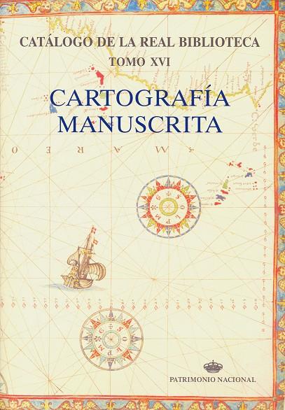 CATÁLOGO DE LA REAL BIBLIOTECA TOMO XVI: CARTOGRAFÍA MANUSCRITA | PATRIMONIO NACIONAL