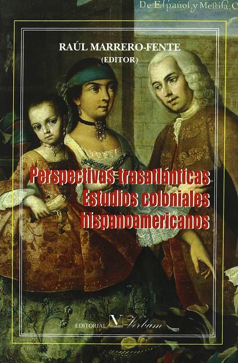 PERSPECTIVAS TRASATLÁNTICAS ESTUDIOS COLONIALES HISPANOAMERICANOS | 9788479622947 | MARRERO-FENTE, RAÚL (EDIT.)