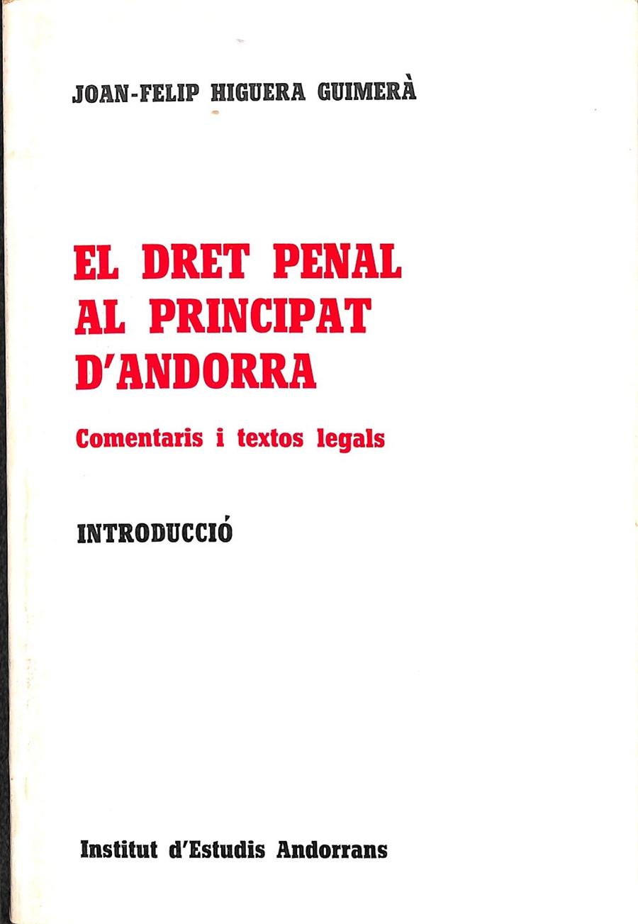 EL DRET PENAL AL PRINCIPAL D'ANDORRA COMENTARIS I TEXTOS LEGALS (CATALÁN) | JOAN-FELIP HIGUERA GUIMERÀ