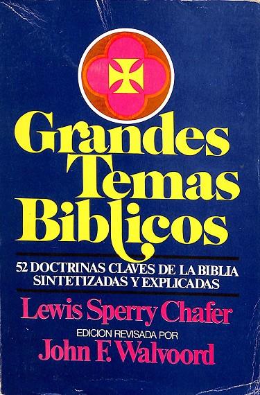 GRANDES TEMAS BIBLICOS. 52 DOCTRINAS CLAVES DE LA BIBLIA SINTETIZADAS Y EXPLICADAS | LEWIS SPERRY CHAFER