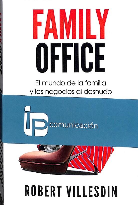 FAMILY OFFICE  EL MUNDO DE LA FAMILIA Y LOS NEGOCIOS AL DESNUDO  | 9788494786709 | ROBERT VILLESDIN