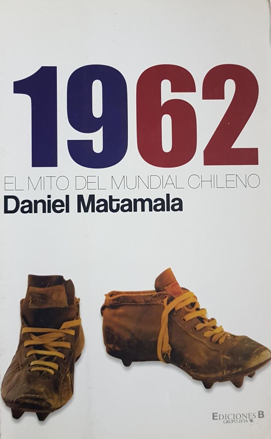 1962 EL MITO DEL MUNDIAL CHILENO  | 9789563040760 | DANIEL MATAMALA