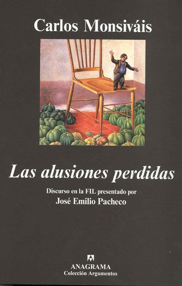 LAS ALUSIONES PERDIDAS - DISCURSO EN LA FIL PRESENTADO POR JOSÉ EMILIO PACHECO | 9788433962614 | MONSIVÁIS, CARLOS