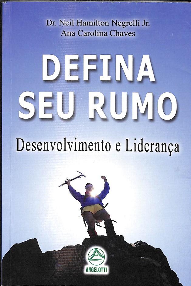 DEFINA SEU RUMO -  DESENVOLVIMENTO E LIDERANÇA (PORTUGUÉS) | DR. NEIL HAMILTON NEGRELLI JR. - ANA CAROLINA CHAVES