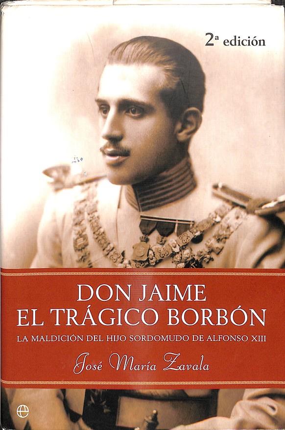DON JAIME, EL TRÁGICO BORBÓN - LA MALDICIÓN DEL HIJO SORDOMUDO DE ALFONSO XIII | 0 | JOSÉ MARÍA ZAVALA