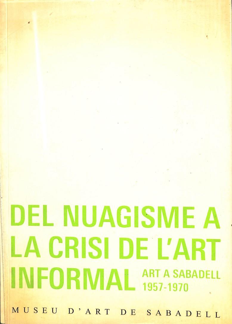 DEL NUAGISME A LA CRISI DE L'ART INFORMAL - ART A SABADELL 1957-1970 (CATALÁN) | AUTORES VARIOS