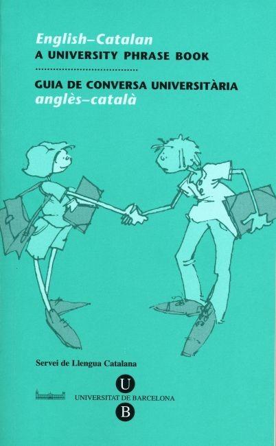 GUIA DE CONVERSA UNIVERSITÀRIA ANGLÈS-CATALÀ ENGLISH-CATALAN | SERVEIS LINGÜÍSTICS DE LA UNIVERSITAT DE BARCELONA