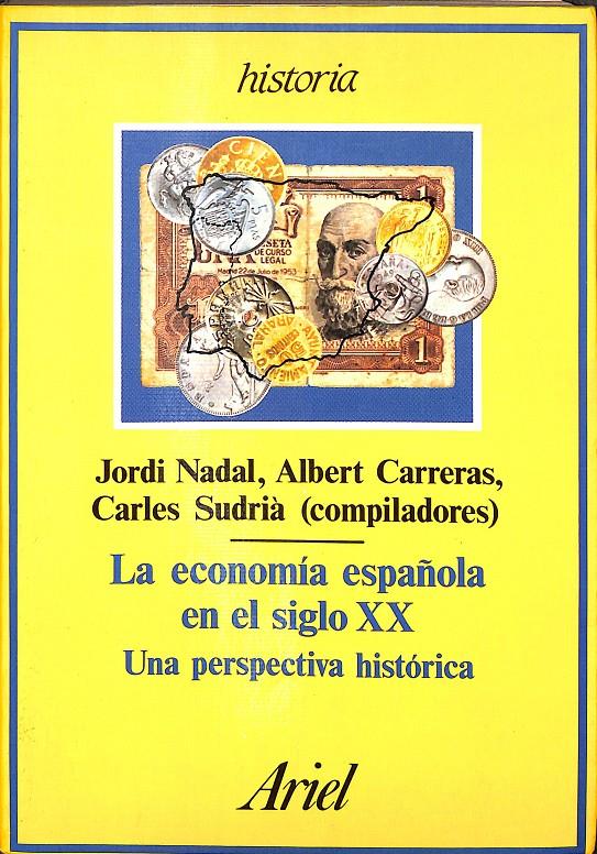 LA ECONOMÍA ESPAÑOLA EN EL SIGLO XX - UNA PERSPECTIVA HISTORICA | 0 | JORDI NADAL / CARLES SUDRIÀ / ALBERT CARRERAS