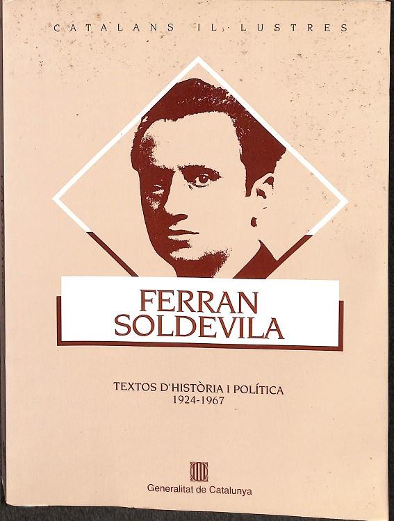FERRAN SOLDEVILA. TEXTOS D'HISTÒRIA I POLÍTICA (1924-1967) (CATALÁN) | PUJOL , ENRIC