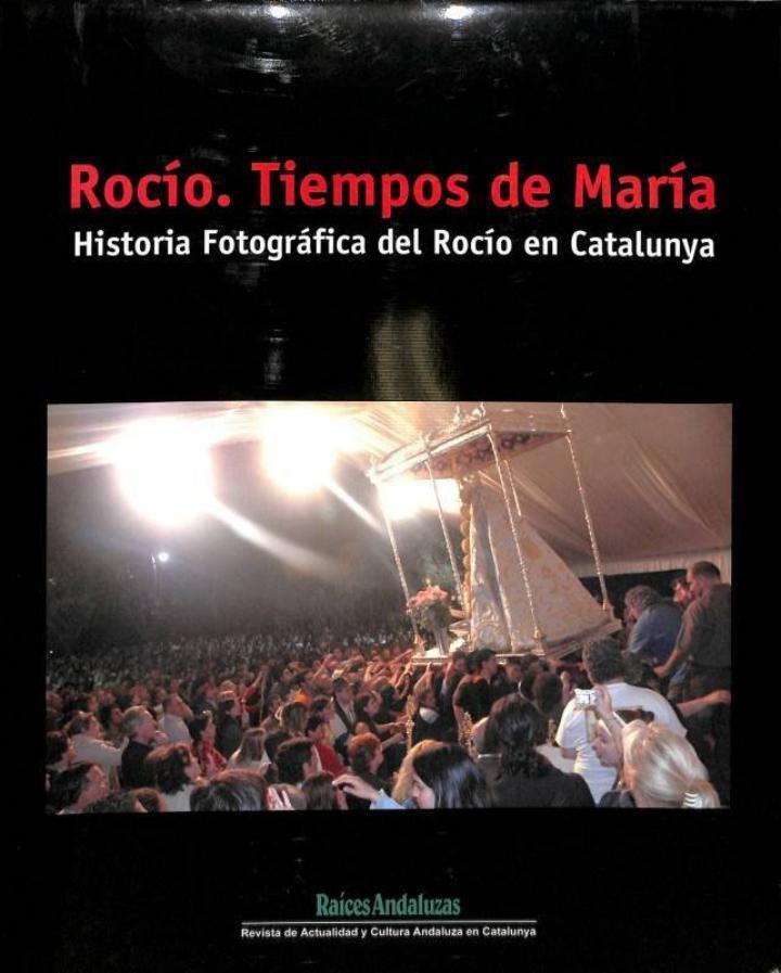 ROCÍO, TIEMPOS DE MARÍA. HISTORIA FOTOGRÁFICA DEL ROCÍO EN CATALUÑA/CATALUNYA (CASTELLANO - CATALÁN) | 9788460960287 | JOSE MARIA PULIDO PULIDO