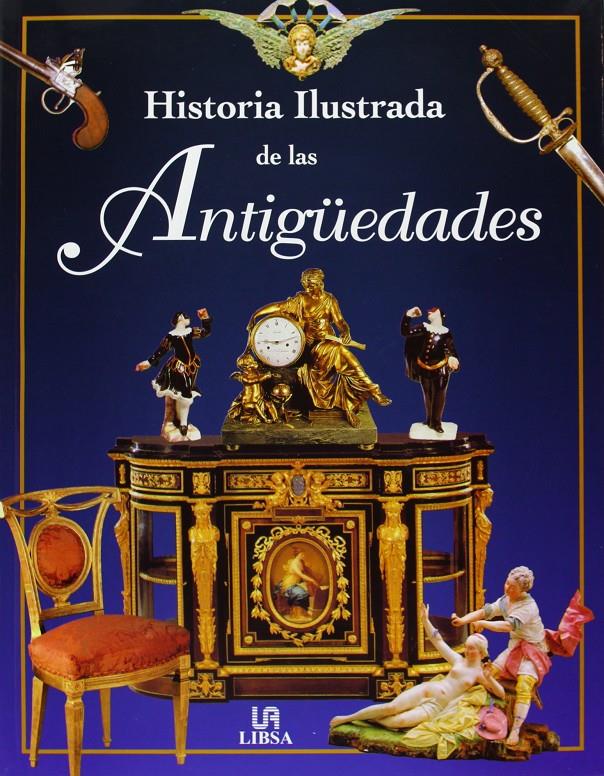 HISTORIA ILUSTRADA DE LAS ANTIGÜEDADES | 9788476308042 | MALLALIEU, H. L. / TAMAYO MONEDERO, JOSÉ LUIS / MARTÍN LÓPEZ, INÉS