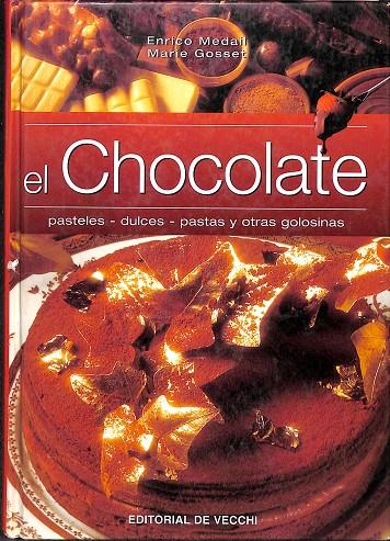 EL CHOCOLATE - PASTELES - DULCES - PASTAS Y OTRAS GOLOSINAS | ENRICO MEDAIL/ MARIE GOSSET