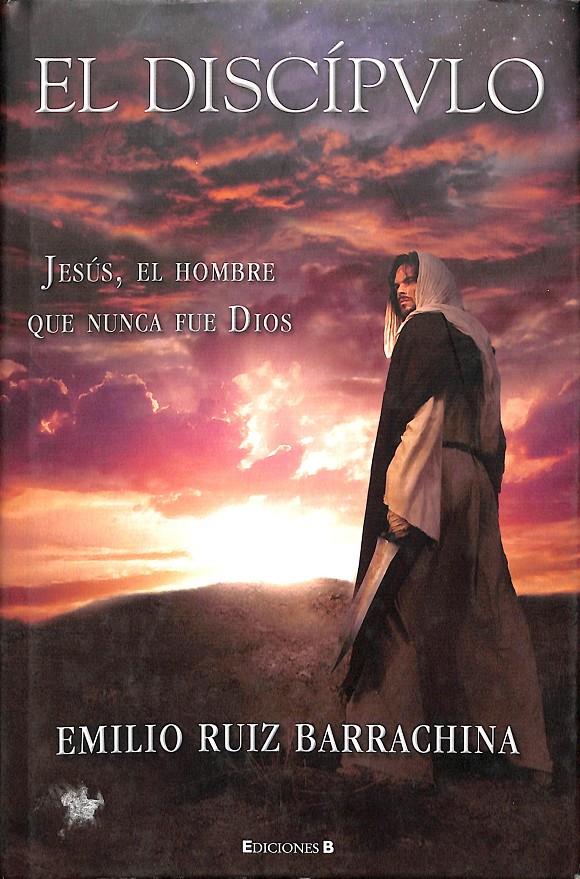 EL DISCIPULO - JESUS  EL HOMBRE QUE NUNCA FUE DIOS | RUIZ BARRACHINA, EMILIO