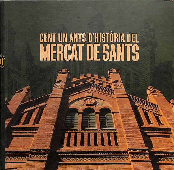 CENT UN ANYS D'HISTÒRIA DEL MERCAT DE SANTS / (CATALÁN)