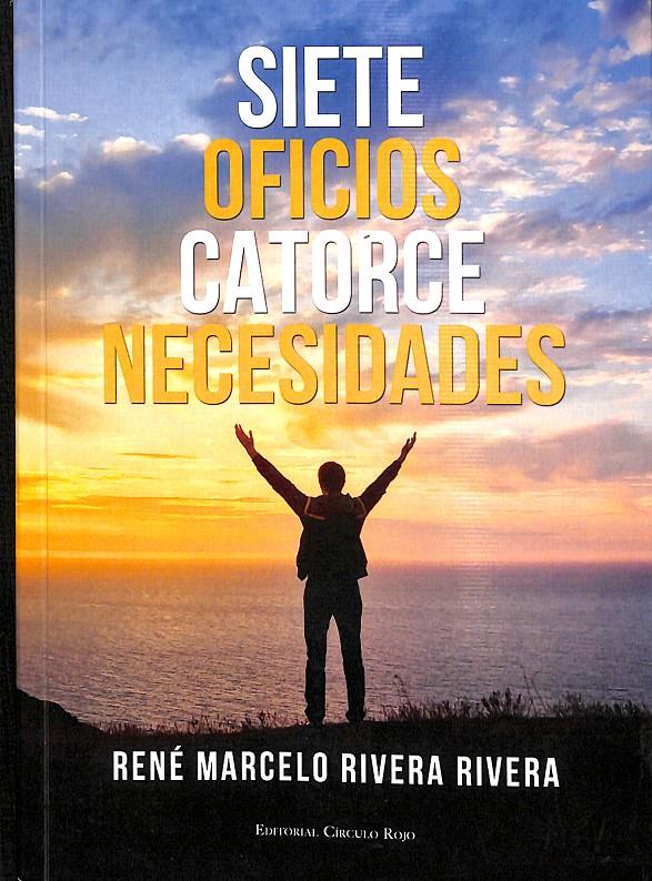 SIETE OFICIOS CATORCE NECESIDADES | René Marcelo Rivera Rivera