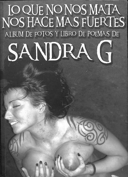 LO QUE NO NOS MATA NOS HACE MAS FUERTES - ALBUM DE FOTOS Y LIBRO DE POEMAS DE SANDRA G | SANDRA G