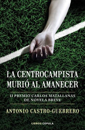 LA CENTROCAMPISTA MURIÓ AL AMANECER | CASTRO-GUERRERO, ANTONIO
