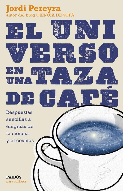 EL UNIVERSO EN UNA TAZA DE CAFÉ | 9788449331565 | PEREYRA, JORDI