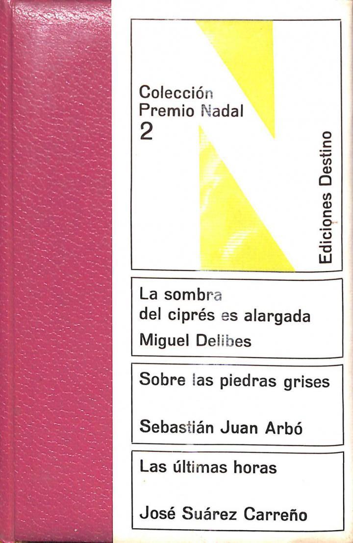 COLECCIÓN PREMIO NADAL 2: LA SOMBRA DEL CIPRÉS ES ALARGADA / SOBRE LAS PIEDRAS GRISES / LAS ÚLTIMAS HORAS | MIGUEL DELIBES / SEBASTIAN JUAN ARBO / JOSE SUAREZ CARREÑO