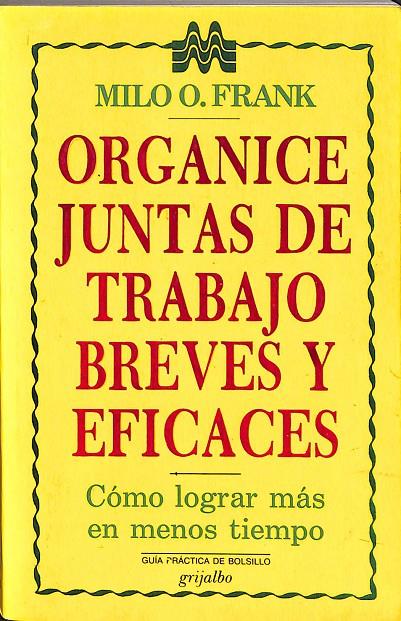 ORGANICE JUNTAS DE TRABAJO BREVES Y EFICACES | MILO O.FRANCK