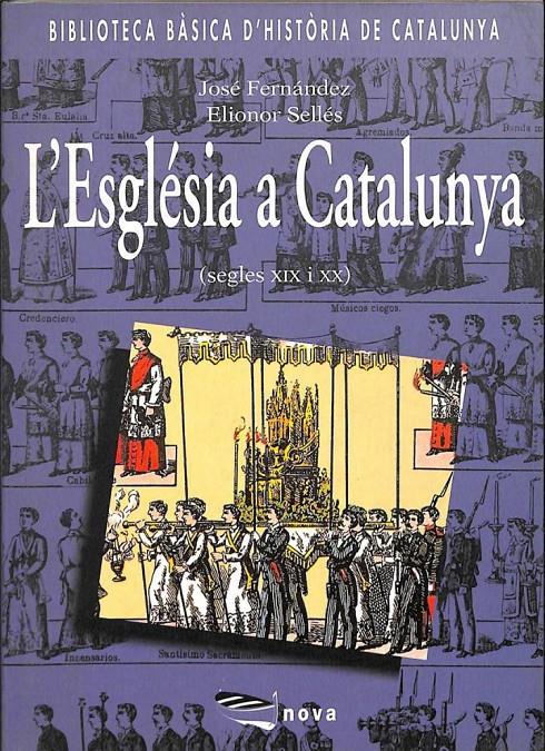 L'ESGLÉSIA A CATALUNYA (SEGLES XIX I XX) (CATALÁN). | 9788475339979 | JOSE FERNANDEZ SEGURA / ELIONOR SELLES VIDAL