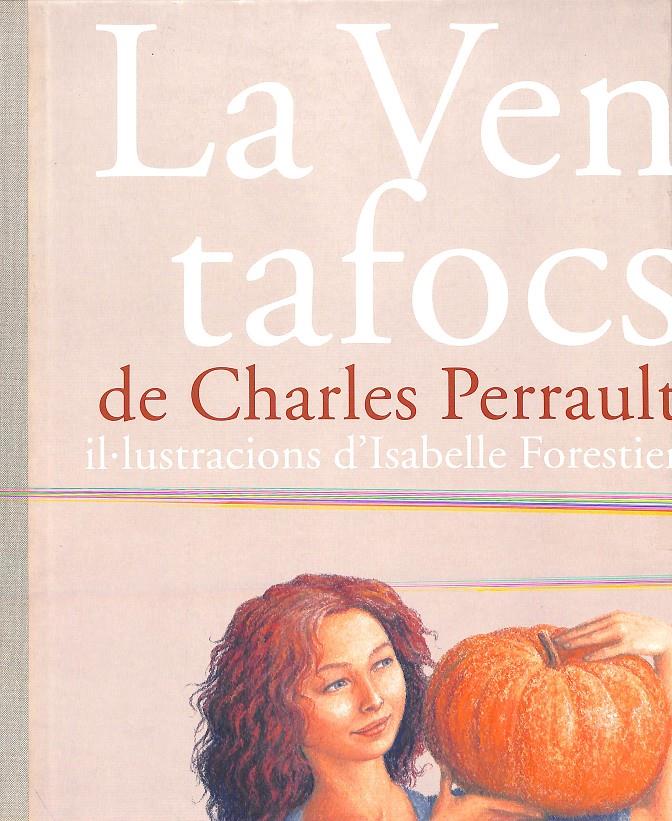 LA VENTAFOCS   CHARLES PERRAULT  ILUSTACIONS D´ISABELLE  FORESTIER  | 9788495713155 | PERRAULT CHARLES