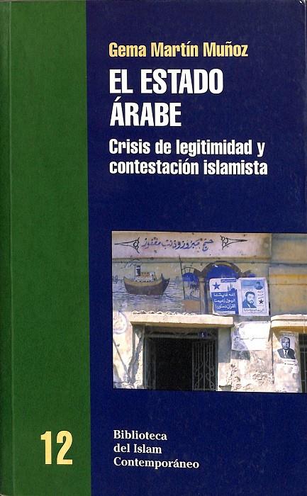 EL ESTADO ÁRABE. CRISIS DE LEGITIMIDAD Y CONTESTACIÓN ISLAMISTA | GEMA MARTIN MUÑOZ