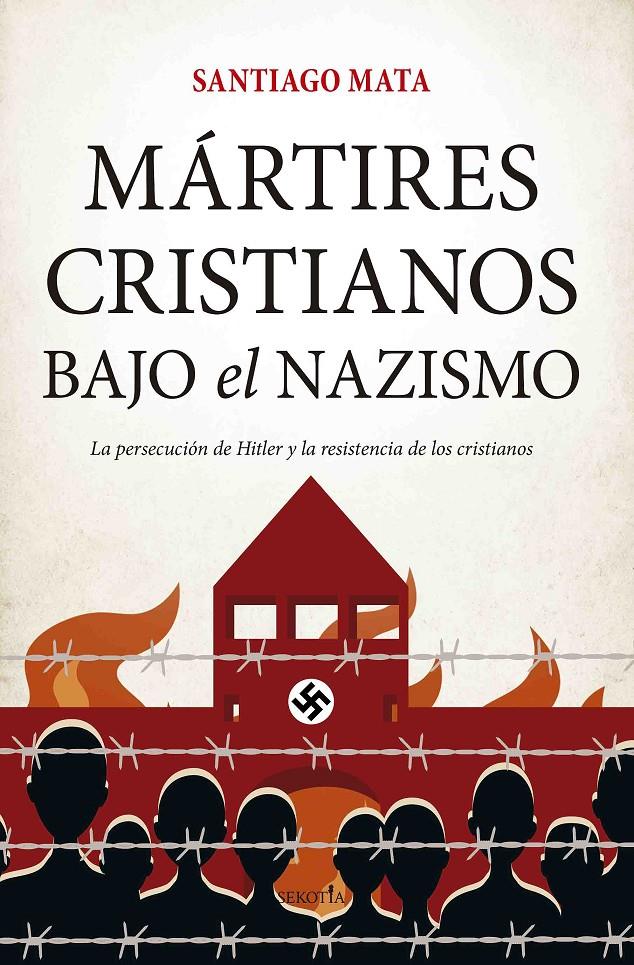 MÁRTIRES CRISTIANOS BAJO EL NAZISMO | SANTIAGO MATA