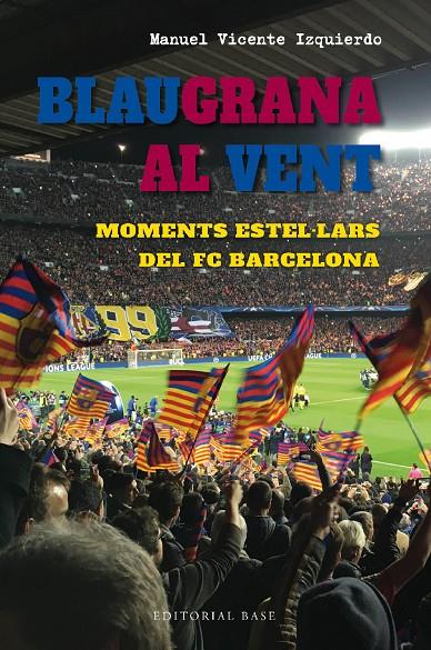 BLAUGRANA AL VENT MOMENTS ESTEL·LARS DEL FC BARCELONA (CATALÁN) | VICENTE IZQUIERDO, MANUEL