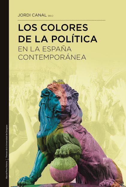 LOS COLORES DE LA POLÍTICA EN LA ESPAÑA CONTEMPORÁNEA | CANAL MORELL, JORDI