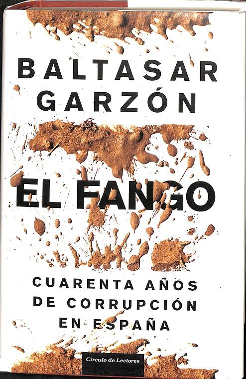EL FANGO - CUARENTA AÑOS DE CORRUPCION EN ESPAÑA | BALTASAR GARZÓN 