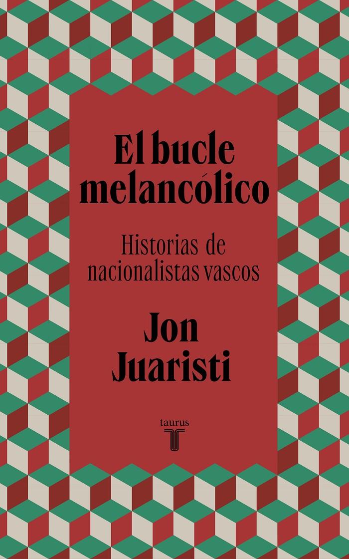 EL BUCLE MELANCÓLICO HISTORIAS DE NACIONALISTAS VASCOS | JUARISTI, JON