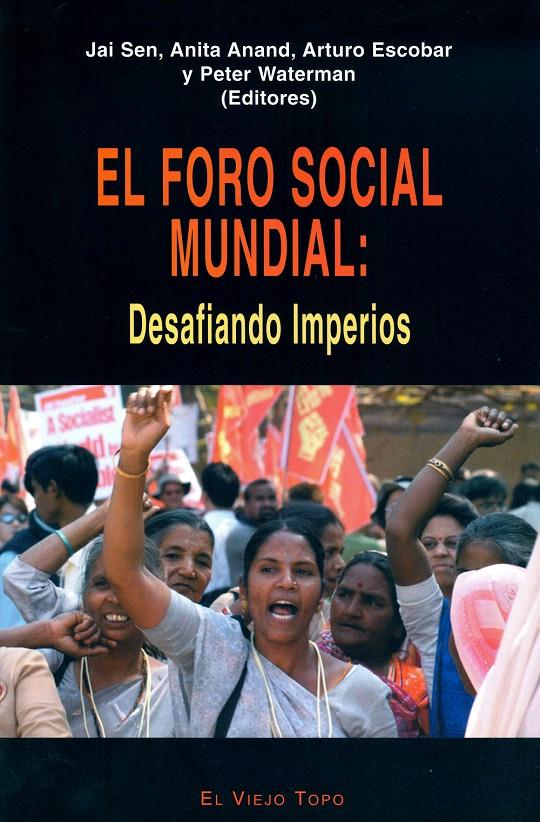 EL FORO SOCIAL MUNDIAL - DESAFIANDO IMPERIOS | JAI SEN ANAND, ARTURO ESCOBAR Y PETER WATERMAN