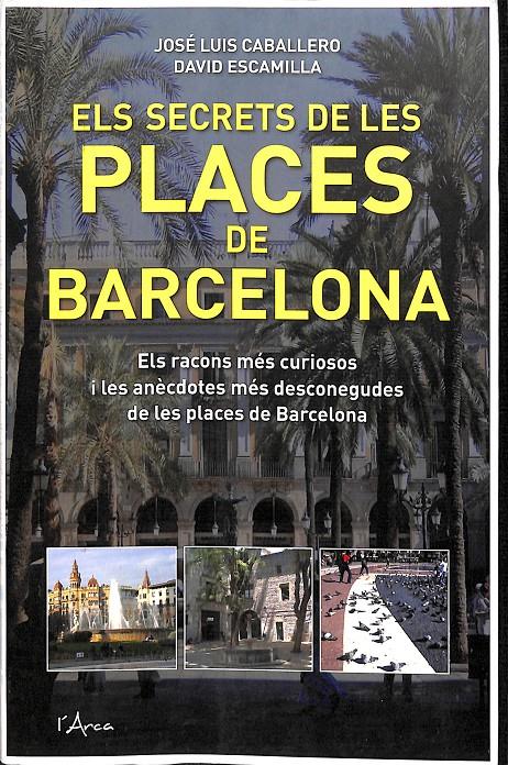 ELS SECRETS DE LES PLACES DE BARCELONA (CATALÁN) | ESCAMILLA, DAVID/CABALLERO FERNÁNDEZ, JOSÉ LUIS