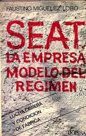 SEAT - LA EMPRESA MODERNA DEL RÉGIMEN - LUCHA OBRERA Y CONDICIÓN DE FÁBRICA | FAUSTINO MIGUELEZ LOBO