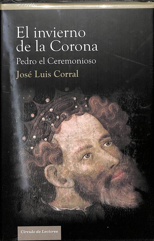 EL INVIERNO DE LA CORONA - PEDRO EL CEREMONIOSO (PRECINTADO) | 9788467220384 | JOSÉ LUIS CORRAL